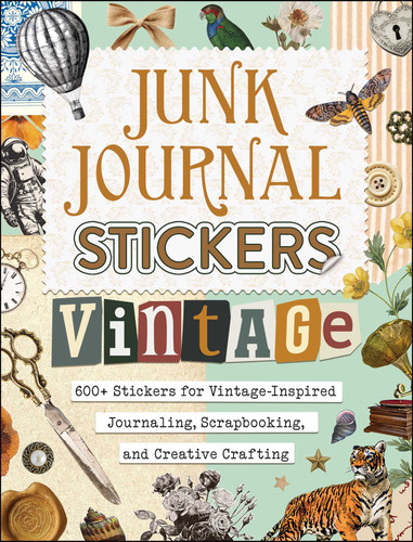 Junk Journal Stickers: Vintage: 600+ Stickers for Vintage-Inspired Journaling, Scrapbooking, and Creative Crafting (My Junk Journal Supplies) book cover by Adams Media