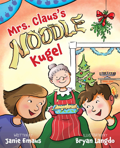 Mrs. Claus's Noodle Kugel: An Interfaith Story about Christmas and Hanukkah (Interfaith Picture Books for Kids) book cover by Janie Emaus