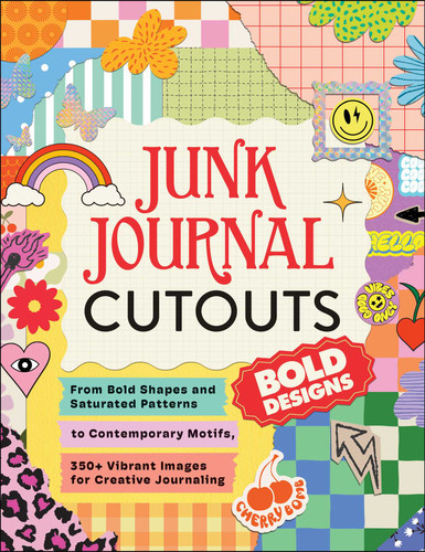 Junk Journal Cutouts: Bold Designs: From Bold Shapes and Saturated Patterns to Contemporary Motifs, 350+ Vibrant Images for Creative Journaling (My Junk Journal Supplies) book cover by Adams Media