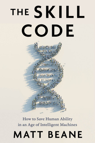 The Skill Code: How to Save Human Ability in an Age of Intelligent Machines book cover by Matt Beane