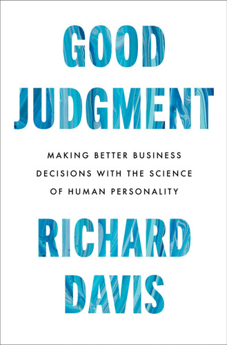 Good Judgment: Making Better Business Decisions with the Science of Human Personality book cover by Richard Davis