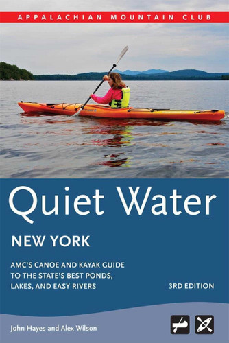 Quiet Water New York: AMC's Canoe And Kayak Guide To The State's Best Ponds, Lakes, And Easy Rivers (AMC Quiet Water Series) book cover by John Hayes, Alex J. Wilson