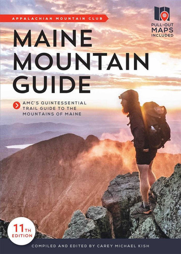 Maine Mountain Guide: AMC's Comprehensive Guide to the Hiking Trails of Maine, Featuring Baxter State Park and Acadia National Park book cover by Carey Michael Kish