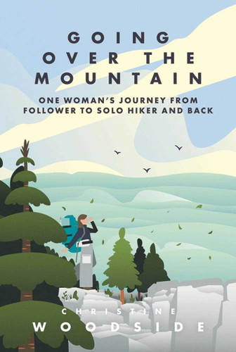Going Over the Mountain: One Woman's Journey from Follower to Solo Hiker and Back book cover by Christine Woodside