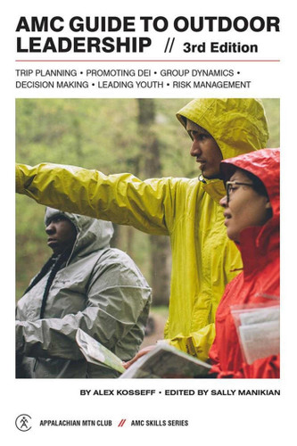 AMC Guide to Outdoor Leadership: Trip Planning * Promoting DEI * Group Dynamics * Decision Making * Leading Youth * Risk Management book cover by Alex Kosseff