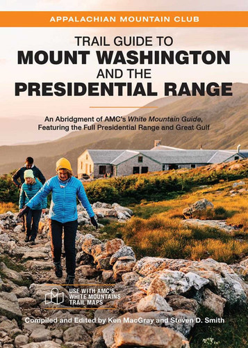 Trail Guide to Mount Washington and the Presidential Range: An Abridgment of AMC's White Mountain Guide, Featuring the Full Presidential Range and Great Gulf book cover by Ken MacGray, Steven D. Smith