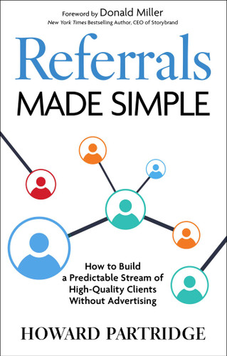 Referrals Made Simple: How to Build a Predictable Stream of High-Quality Clients Without Advertising book cover by Howard Partridge