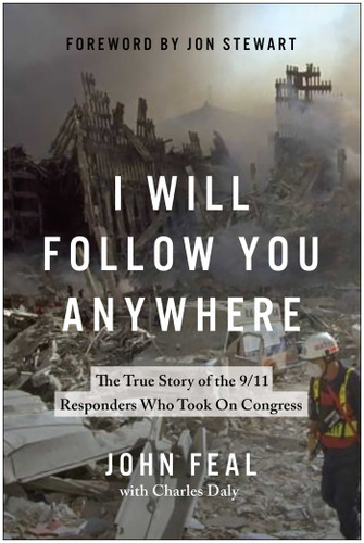 I Will Follow You Anywhere: The True Story of the 9/11 Responders Who Took On Congress book cover by John Feal