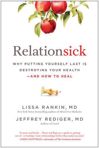 Relationsick: Why Putting Yourself Last Is Destroying Your Health—and How to Heal book cover by Lissa Rankin, Jeffrey  Rediger