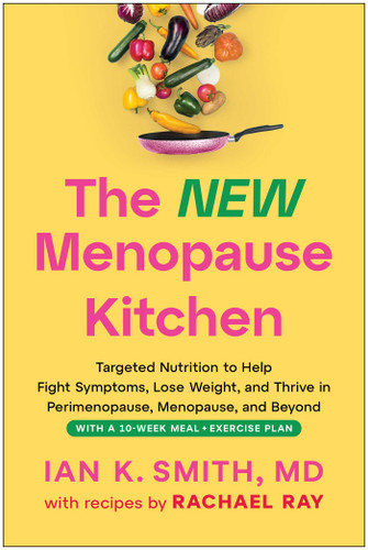 The New Menopause Kitchen: Targeted Nutrition to Help Fight Symptoms, Lose Weight, and Thrive in Perimenopause, Menopause, and Beyond book cover by Ian K. Smith