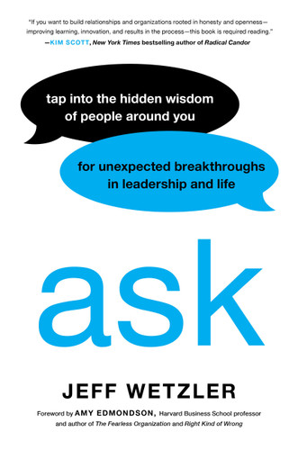 Ask: Tap Into the Hidden Wisdom of People Around You for Unexpected Breakthroughs In Leadership and Life book cover by Jeff Wetzler