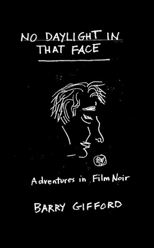 No Daylight in That Face: Adventures in Film Noir book cover by Barry  Gifford