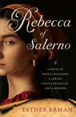 Rebecca of Salerno: A Novel of Rogue Crusaders, a Jewish Female Physician, and a Murder book cover by Esther Erman