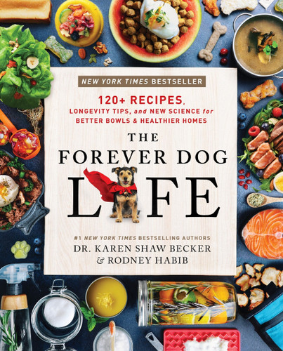 The Forever Dog Life: 120+ Recipes, Longevity Tips, and New Science for Better Bowls and Healthier Homes book cover by Rodney Habib, Karen Shaw Becker