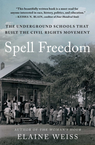 Spell Freedom: The Underground Schools That Built the Civil Rights Movement book cover by Elaine Weiss