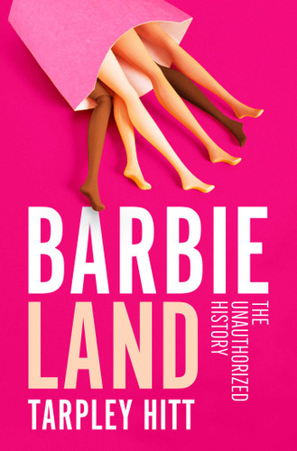 Barbieland: The Unauthorized History book cover by Tarpley Hitt
