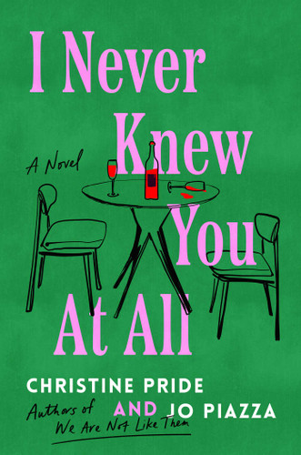 I Never Knew You At All: A Novel book cover by Christine Pride, Jo Piazza