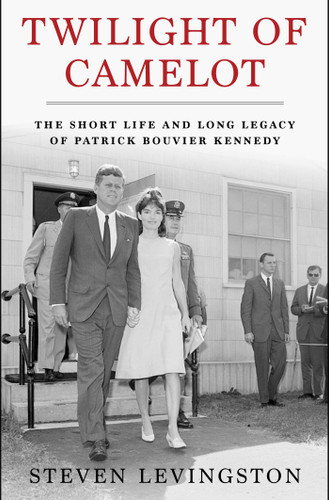 Twilight of Camelot: The Short Life and Long Legacy of Patrick Bouvier Kennedy book cover by Steven Levingston