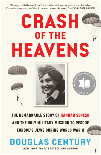 Crash of the Heavens: The Remarkable Story of Hannah Senesh and the Only Military Mission to Rescue Europe's Jews During World War II book cover by Douglas Century