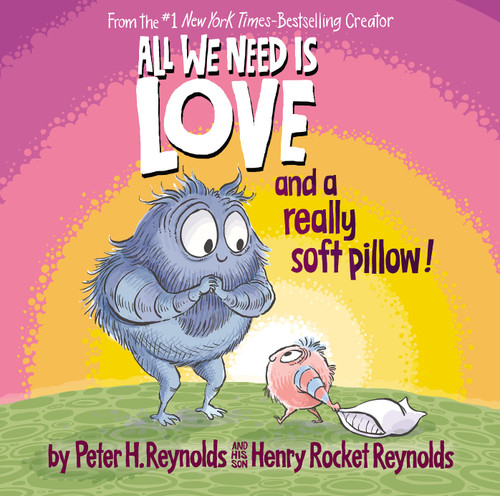 All We Need Is Love and a Really Soft Pillow! book cover by Peter H. Reynolds, Henry Rocket Reynolds