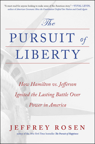 The Pursuit of Liberty: How Hamilton vs. Jefferson Ignited the Lasting Battle Over Power in America (The Founders Trilogy) book cover by Jeffrey Rosen