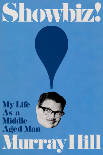 Showbiz!: My Life as a Middle-Aged Man book cover by Murray Hill