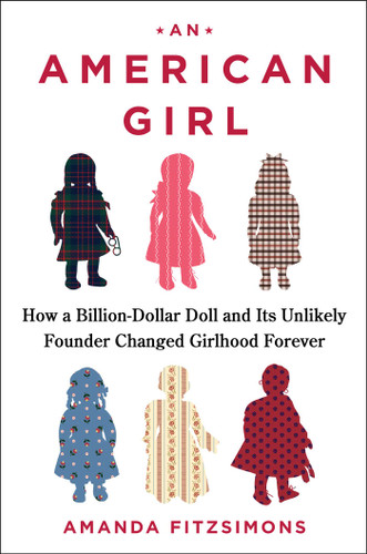 An American Girl: How a Billion-Dollar Doll and Its Unlikely Founder Changed Girlhood Forever book cover by Amanda FitzSimons