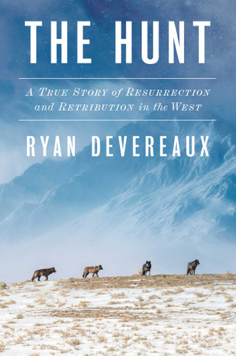 The Hunt: A True Story of Resurrection and Retribution in the West book cover by Ryan Devereaux