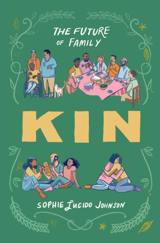 Kin: The Future of Family book cover by Sophie Lucido Johnson