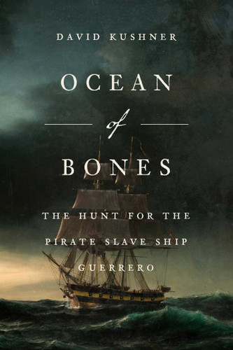 Ocean of Bones: The Hunt for the Pirate Slave Ship Guerrero book cover by David Kushner
