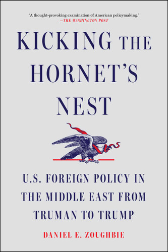 Kicking the Hornet's Nest: U.S. Foreign Policy in the Middle East from Truman to Trump book cover by Daniel E Zoughbie