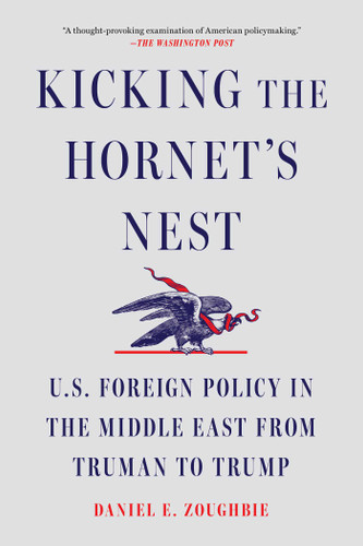 Kicking the Hornet's Nest: U.S. Foreign Policy in the Middle East from Truman to Trump book cover by Daniel E Zoughbie