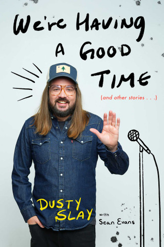 We're Having a Good Time: (And Other Stories...) book cover by Dusty Slay, Sean Evans