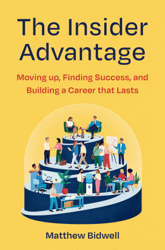 The Insider Advantage: Moving up, Finding Success, and Building a Career that Lasts book cover by Matthew Bidwell