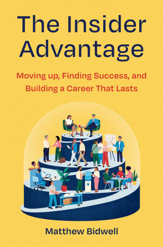 The Insider Advantage: Moving up, Finding Success, and Building a Career That Lasts book cover by Matthew Bidwell