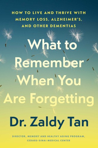 What to Remember When You Are Forgetting: How to Live and Thrive with Memory Loss, Alzheimer's, and Other Dementias book cover by Zaldy Tan