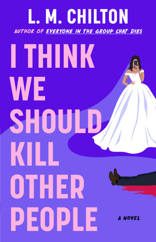 I Think We Should Kill Other People: A Novel book cover by L.M. Chilton