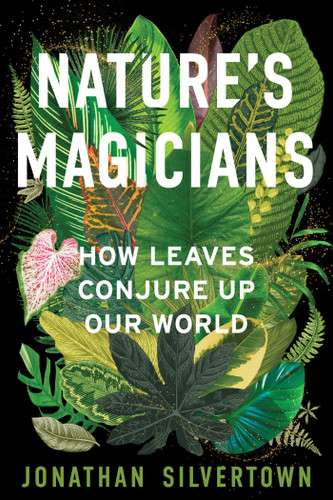 Nature's Magicians: How Leaves Conjure Up Our World book cover by Jonathan Silvertown