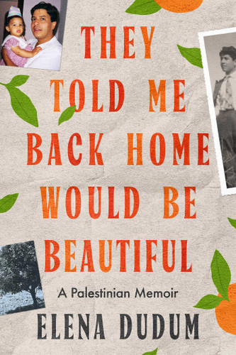 They Told Me Back Home Would Be Beautiful: A Palestinian Memoir book cover by Elena Dudum