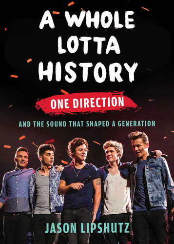 A Whole Lotta History: One Direction and the Sound That Shaped a Generation book cover by Jason Lipshutz