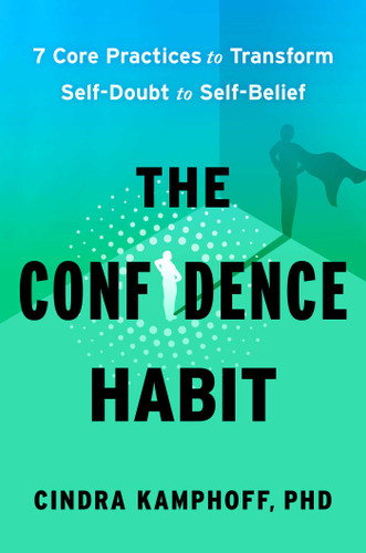 The Confidence Habit: 7 Core Practices to Transform Self-Doubt to Self-Belief book cover by Cindra Kamphoff