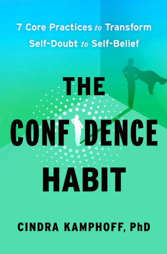 The Confidence Habit: 7 Core Practices to Transform Self-Doubt to Self-Belief book cover by Cindra Kamphoff