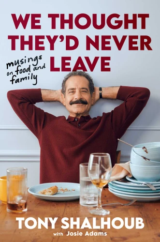We Thought They'd Never Leave: Musings on Food and Family book cover by Tony Shalhoub