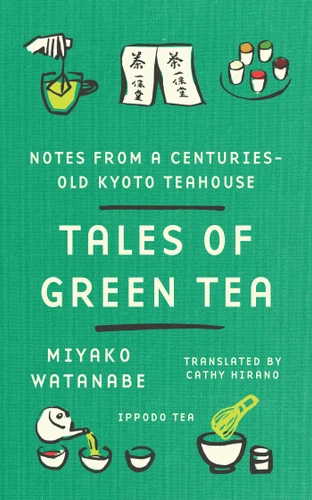 Tales of Green Tea: Notes from a Centuries-Old Kyoto Teahouse book cover by Miyako Watanabe