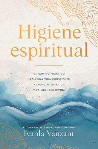 Higiene espiritual/Spiritual Hygiene: Un camino práctico hacia una vida consciente, autoridad interior y la libertad divina book cover by Iyanla Vanzant