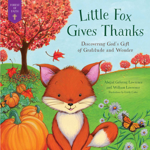 Little Fox Gives Thanks: Discovering God's Gifts of Gratitude and Wonder (Forest of Faith Books) book cover by Abigail Gehring Lawrence, William Lawrence