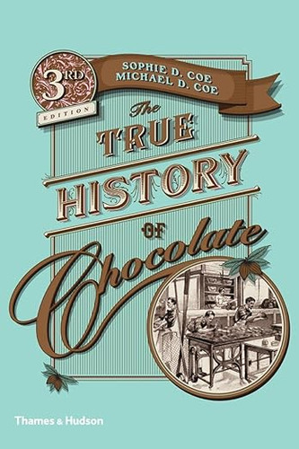 The True History of Chocolate: Third Edition