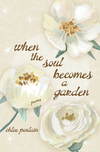 When the Soul Becomes a Garden: Poems and Intuitive Healing book cover by Chloe Poulain