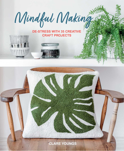 Mindful Making: De-stress with 35 creative craft projects book cover by Clare Youngs