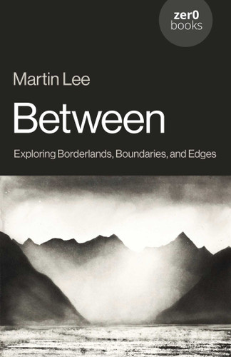 Between: Exploring Borderlands, Boundaries, and Edges book cover by Martin Lee